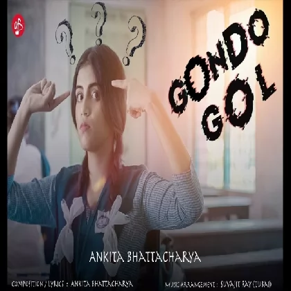 Gondogol Song - Ankita Bhattacharyya Gondogol Song - Ankita Bhattacharyya