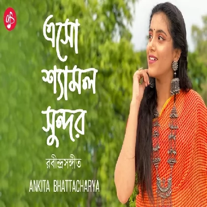 Eso Shyamalo Sundoro - Ankita Bhattacharyya Eso Shyamalo Sundoro - Ankita Bhattacharyya