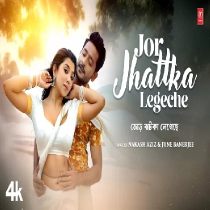 Jor Jhattka Legeche - Nakash Aziz, June Banerjee